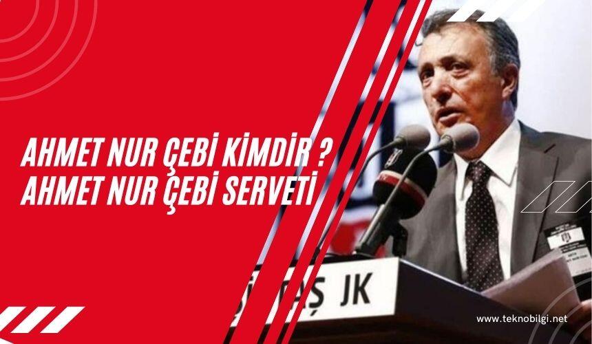 Ahmet Nur Çebi Serveti 2022 , Ahmet Nur Çebi Kimdir , Ahmet Nur Çebi Yüz Nakli