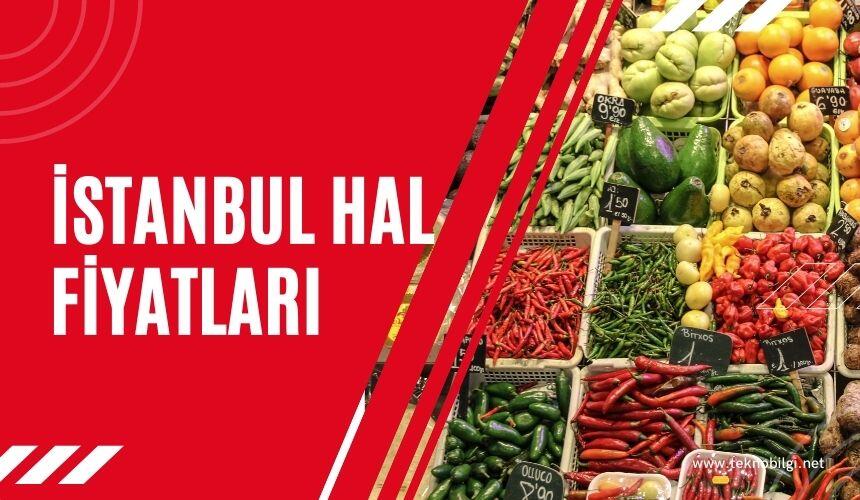 İstanbul Hal Fiyatları 2022 Ne Kadar