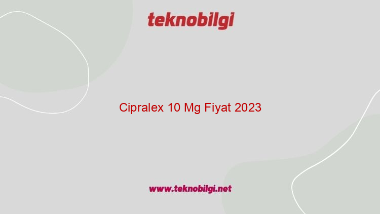 cipralex 10 mg fiyat 2023 19393