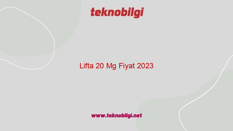 lifta 20 mg fiyat 2023 19305
